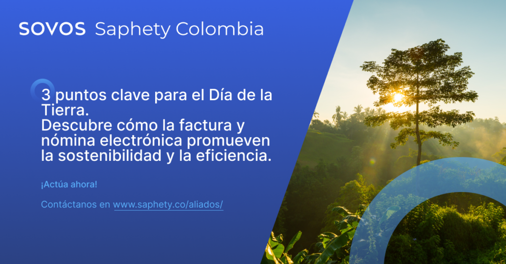 Sostenibilidad y eficiencia con facturación y nómina electrónica en Colombia. Descubre 3 puntos clave para el Día de la Tierra.